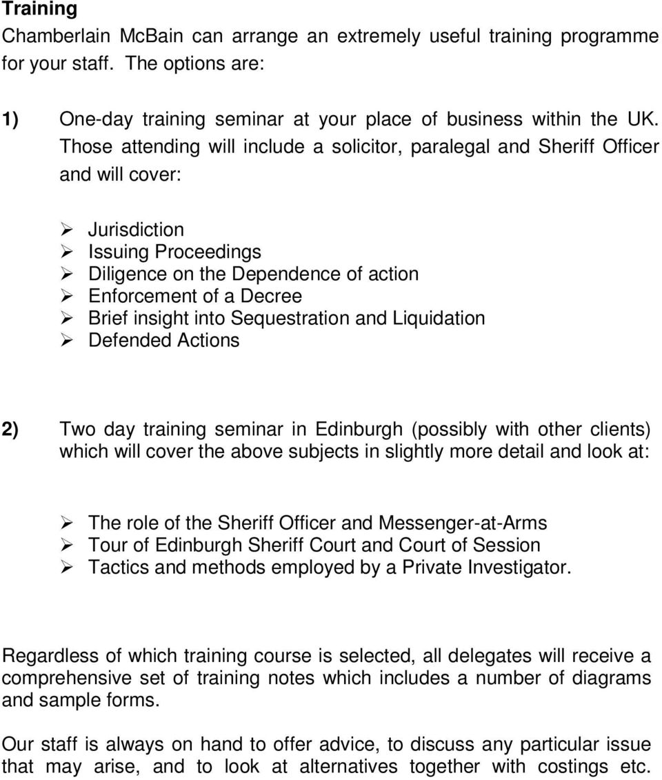 into Sequestration and Liquidation Defended Actions 2) Two day training seminar in Edinburgh (possibly with other clients) which will cover the above subjects in slightly more detail and look at: The