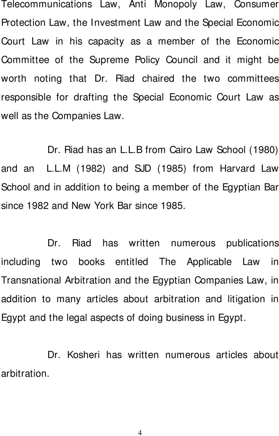 L.M (1982) and SJD (1985) from Harvard Law School and in addition to being a member of the Egyptian Bar since 1982 and New York Bar since 1985. Dr.