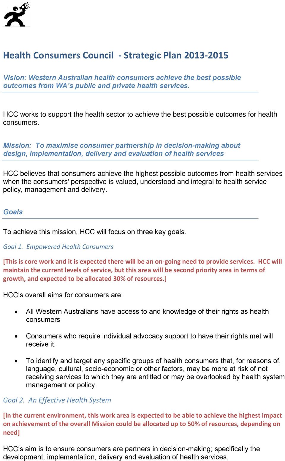 Mission: To maximise consumer partnership in decision-making about design, implementation, delivery and evaluation of health services HCC believes that consumers achieve the highest possible outcomes