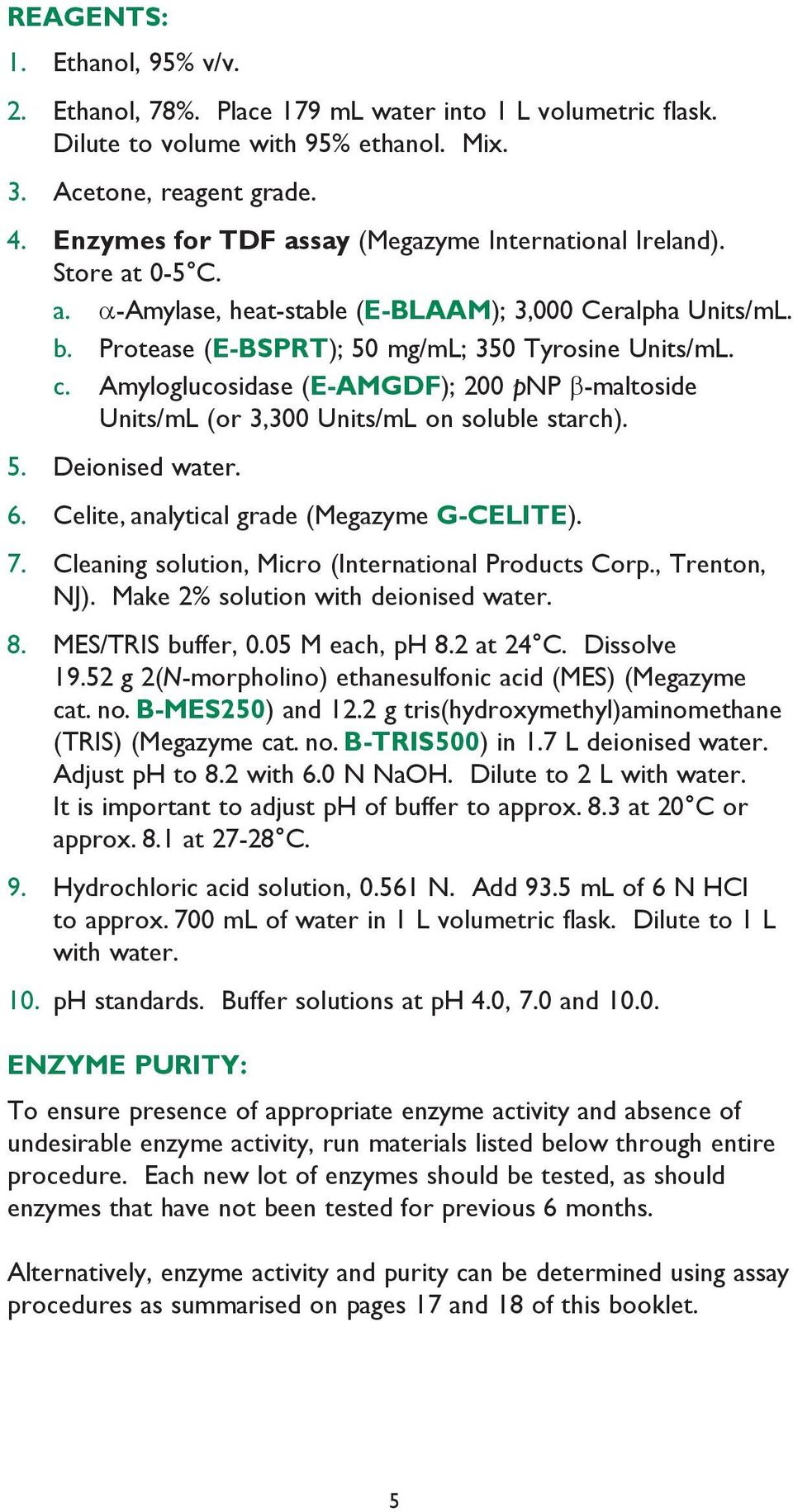 Amyloglucosidase (E-AMGDF); 200 pnp β-maltoside Units/mL (or 3,300 Units/mL on soluble starch). 5. Deionised water. 6. Celite, analytical grade (Megazyme G-CELITE). 7.