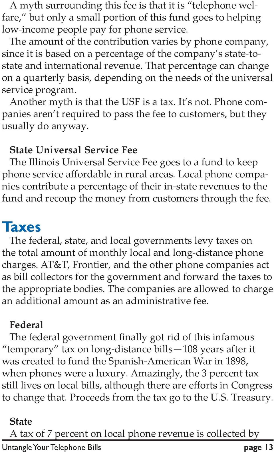 That percentage can change on a quarterly basis, depending on the needs of the universal service program. Another myth is that the USF is a tax. It s not.