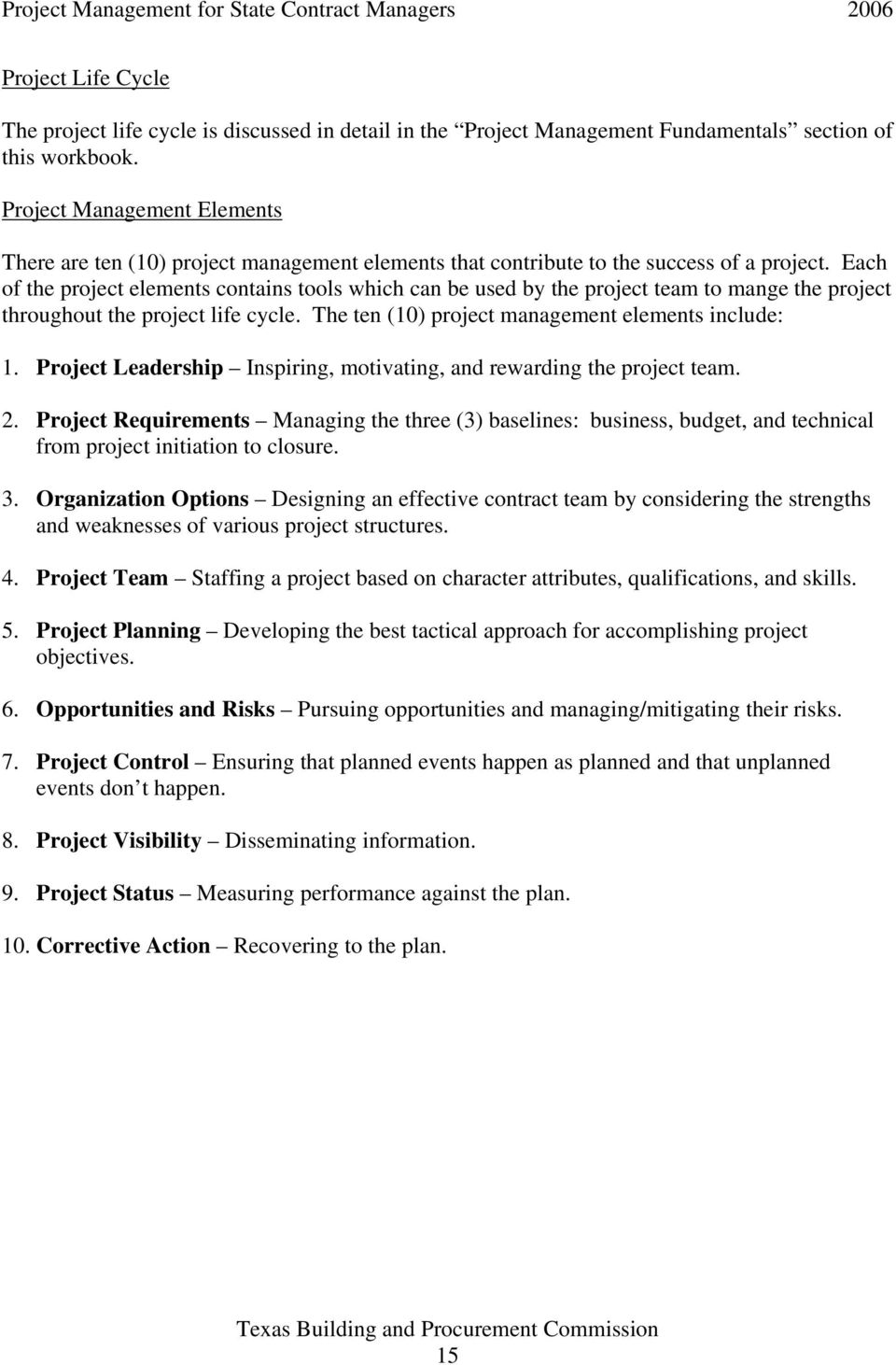 Each of the project elements contains tools which can be used by the project team to mange the project throughout the project life cycle. The ten (10) project management elements include: 1.