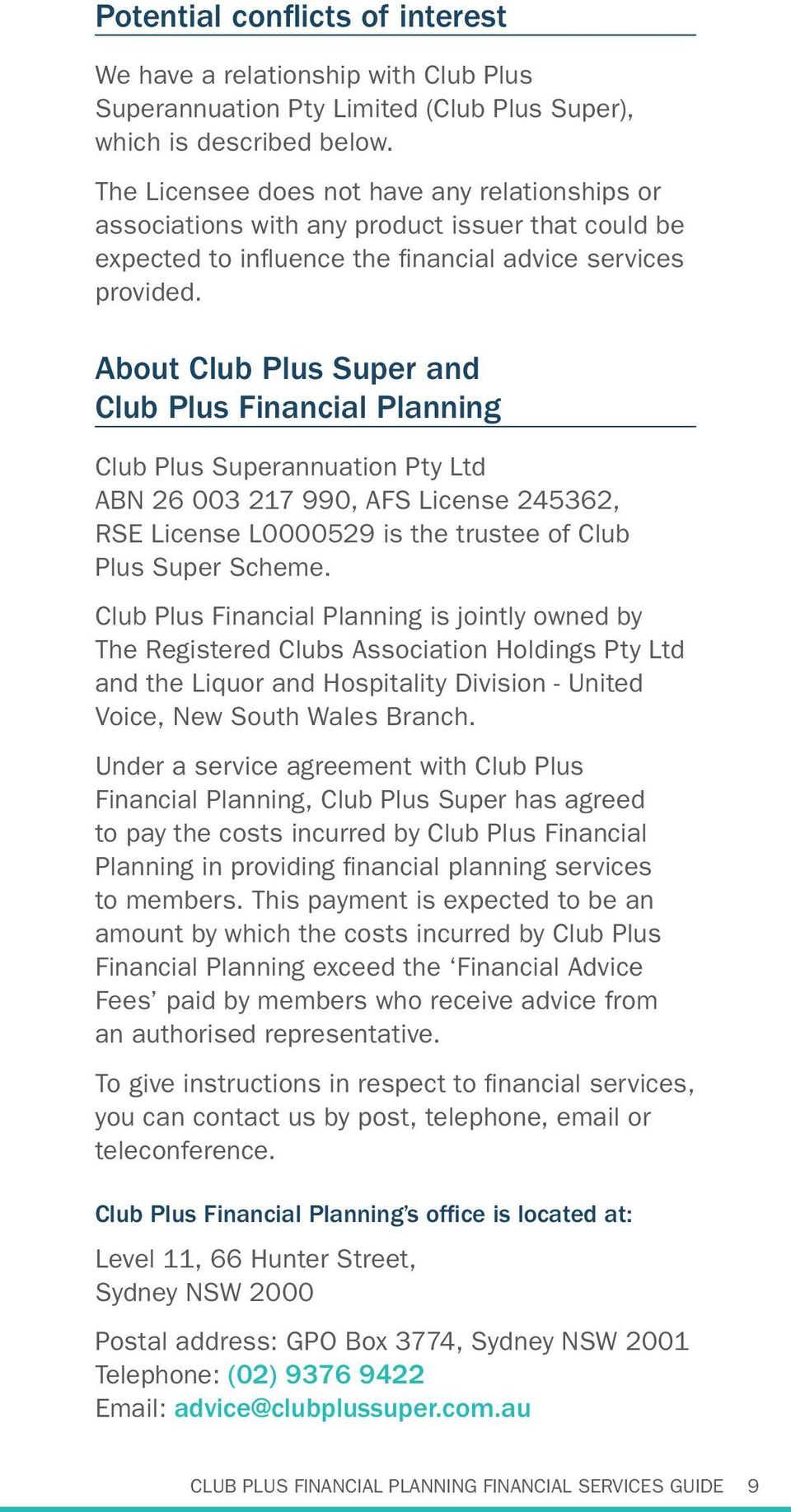 About Club Plus Super and Club Plus Financial Planning Club Plus Superannuation Pty Ltd ABN 26 003 217 990, AFS License 245362, RSE License L0000529 is the trustee of Club Plus Super Scheme.