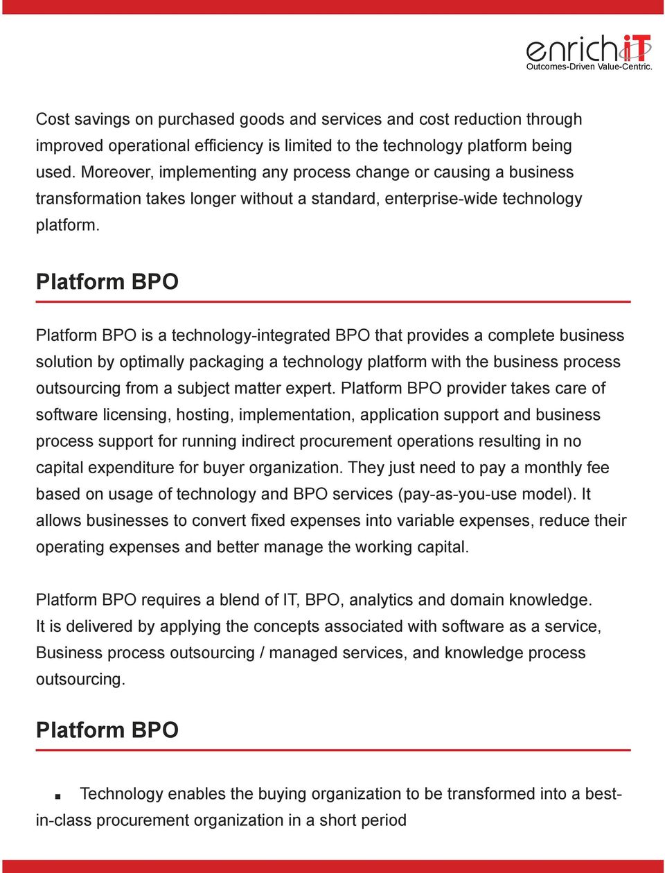 provides a complete business solution by optimally packaging a technology platform with the business process outsourcing from a subject matter expert Platform BPO provider takes care of software
