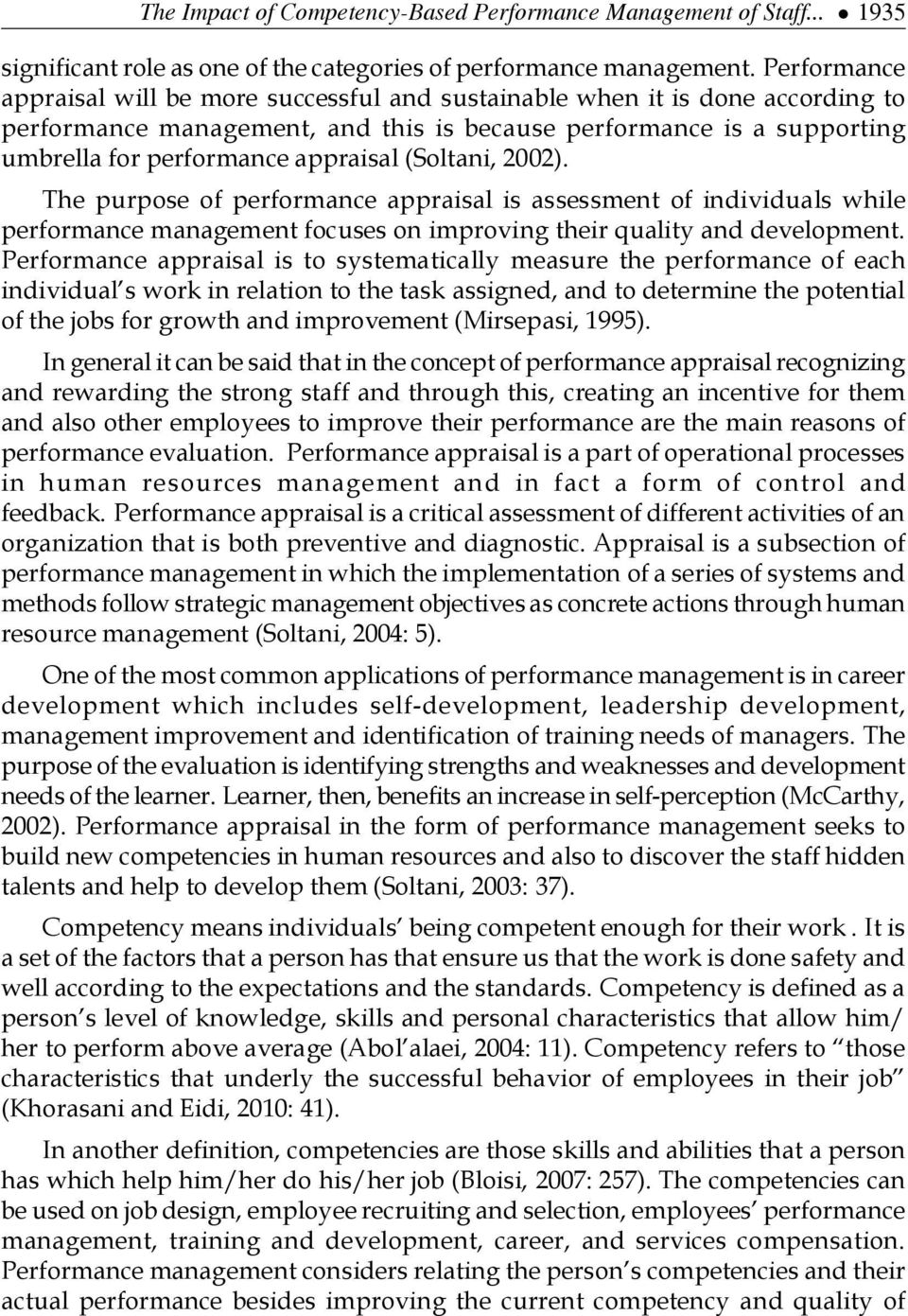 (Soltani, 2002). The purpose of performance appraisal is assessment of individuals while performance management focuses on improving their quality and development.