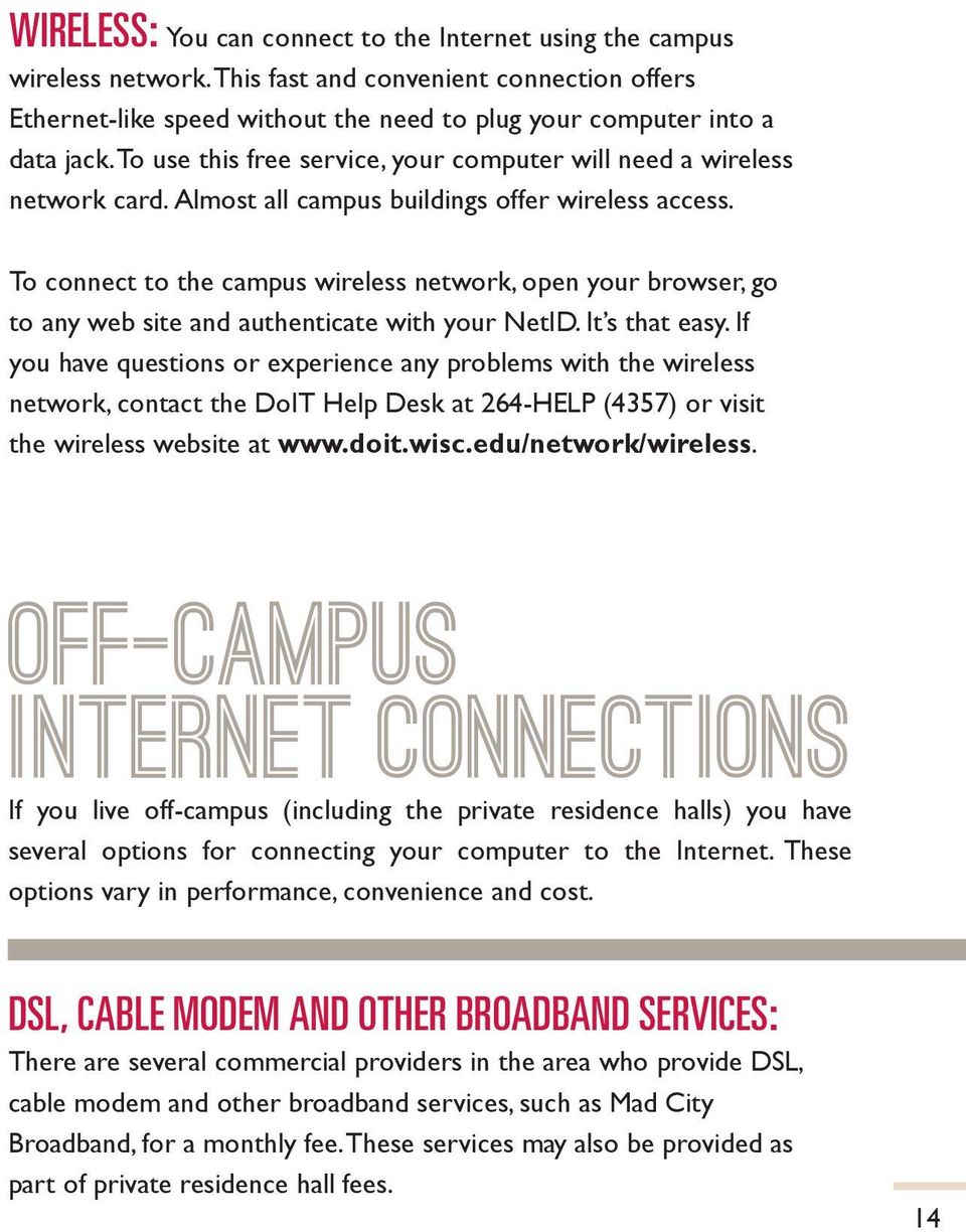To connect to the campus wireless network, open your browser, go to any web site and authenticate with your NetID. It s that easy.