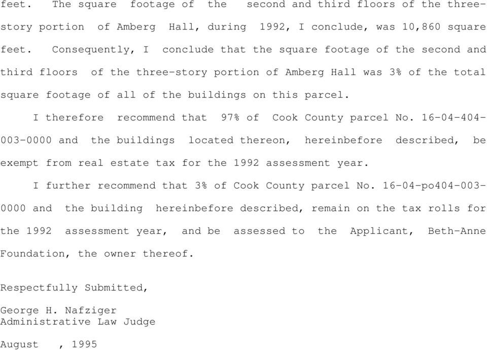 I therefore recommend that 97% of Cook County parcel No. 16-04-404-003-0000 and the buildings located thereon, hereinbefore described, be exempt from real estate tax for the 1992 assessment year.