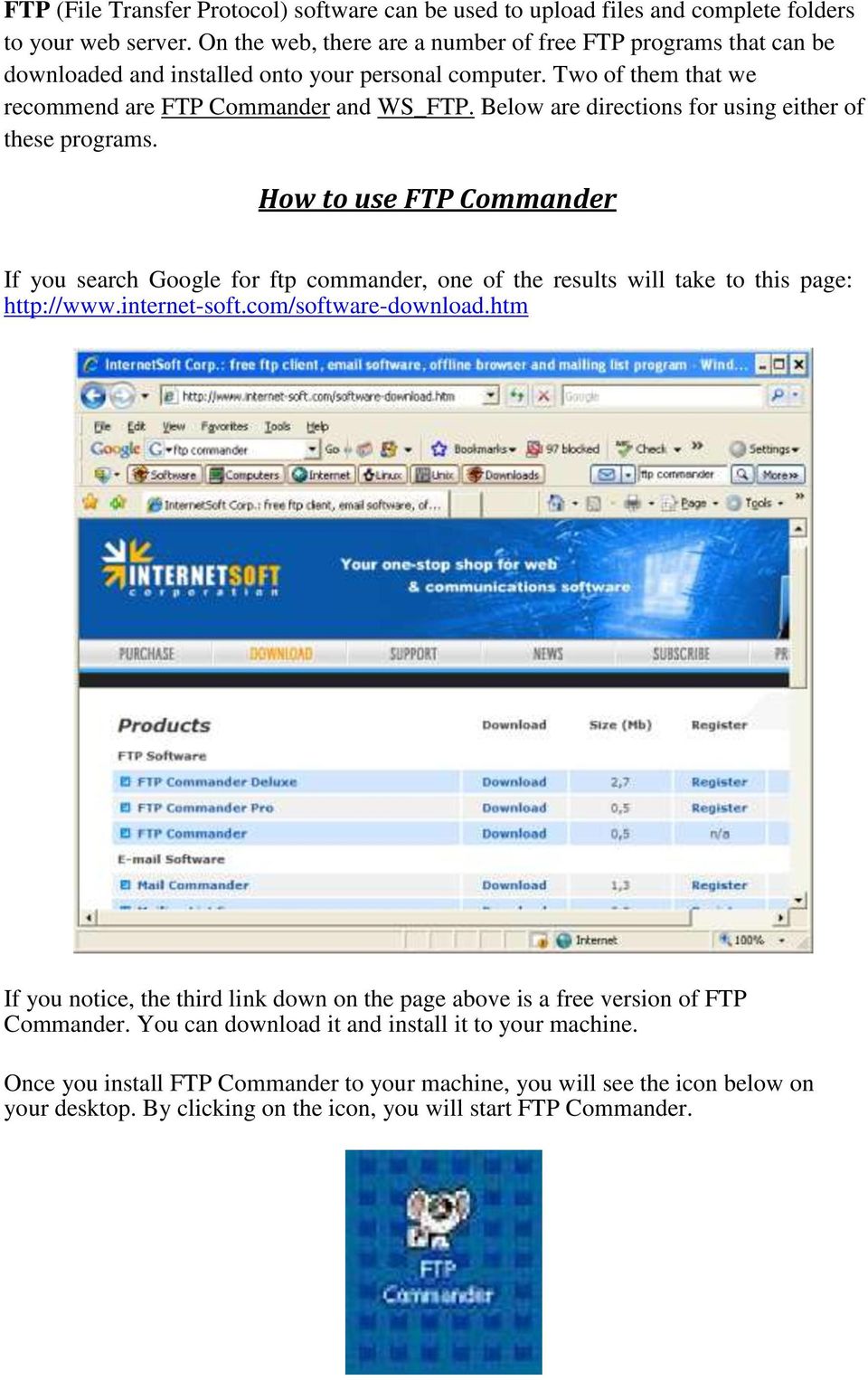 Below are directions for using either of these programs. How to use FTP Commander If you search Google for ftp commander, one of the results will take to this page: http://www.internet-soft.
