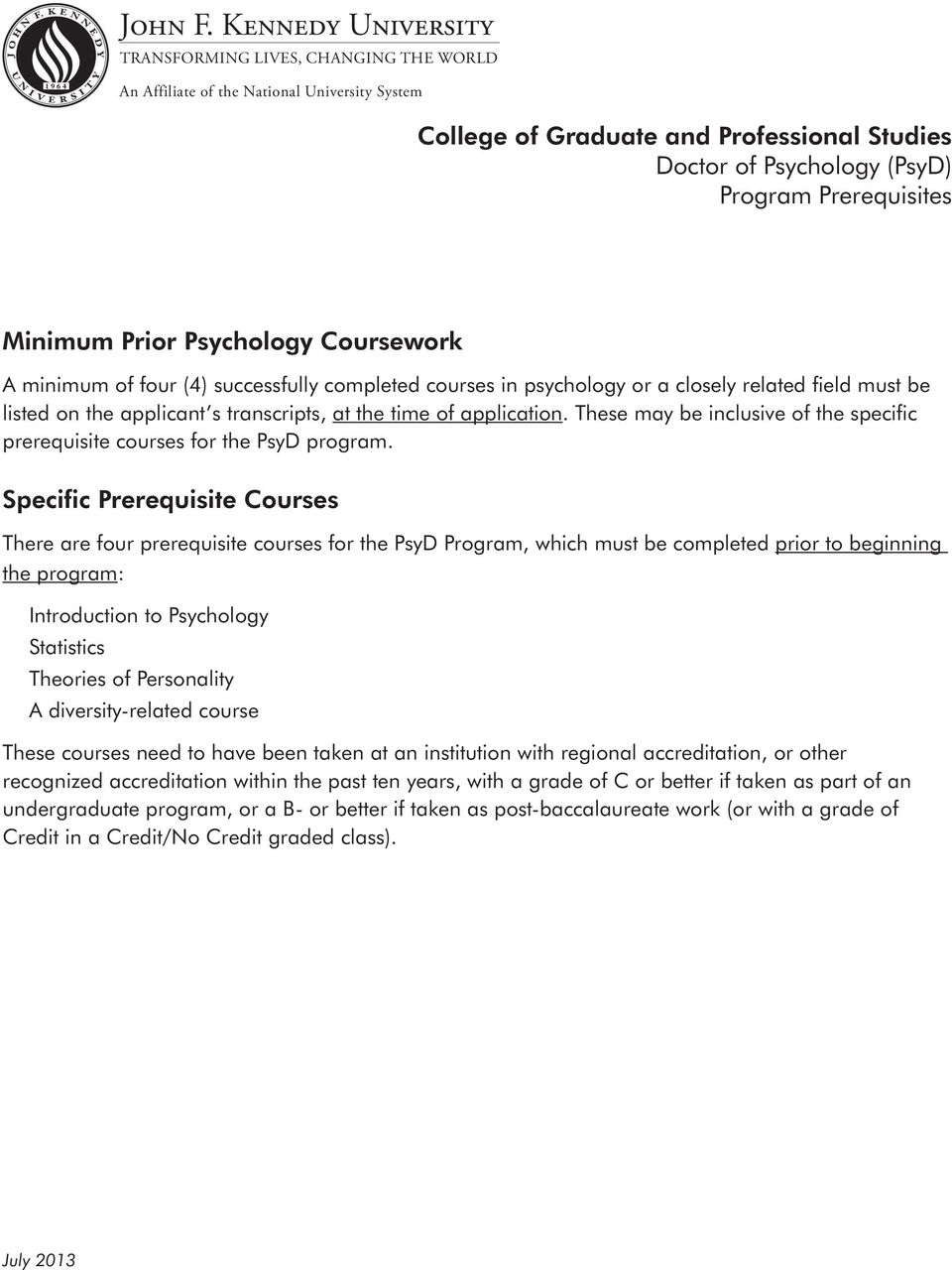 minimum of four (4) successfully completed courses in psychology or a closely related field must be listed on the applicant s transcripts, at the time of application.