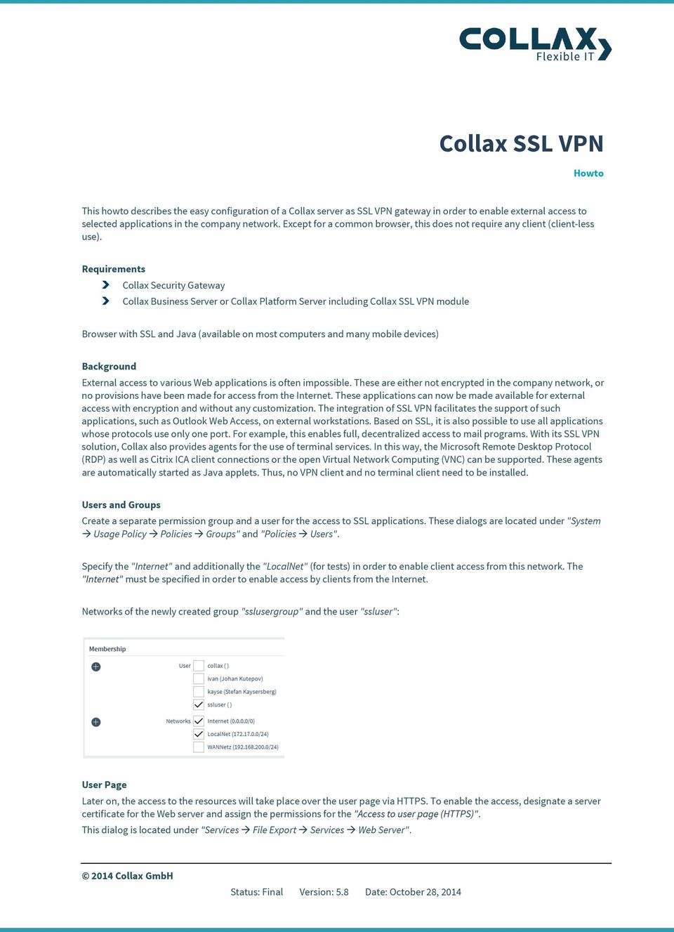 Requirements Collax Security Gateway Collax Business Server or Collax Platform Server including Collax SSL VPN module Browser with SSL and Java (available on most computers and many mobile devices)