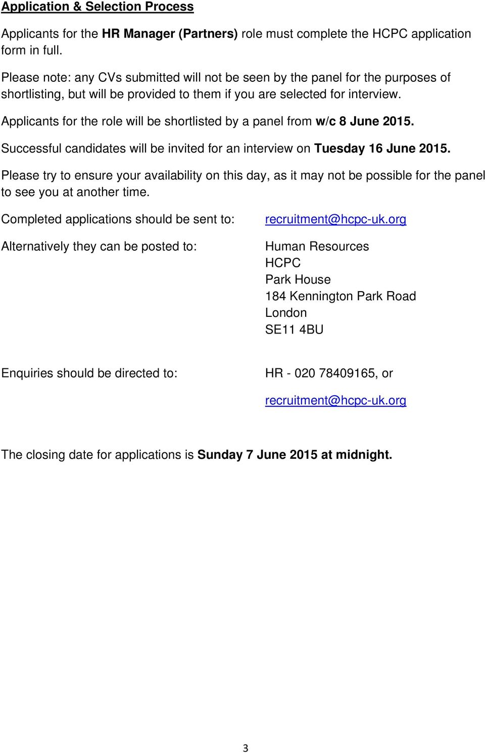 Applicants for the role will be shortlisted by a panel from w/c 8 June 2015. Successful candidates will be invited for an interview on Tuesday 16 June 2015.