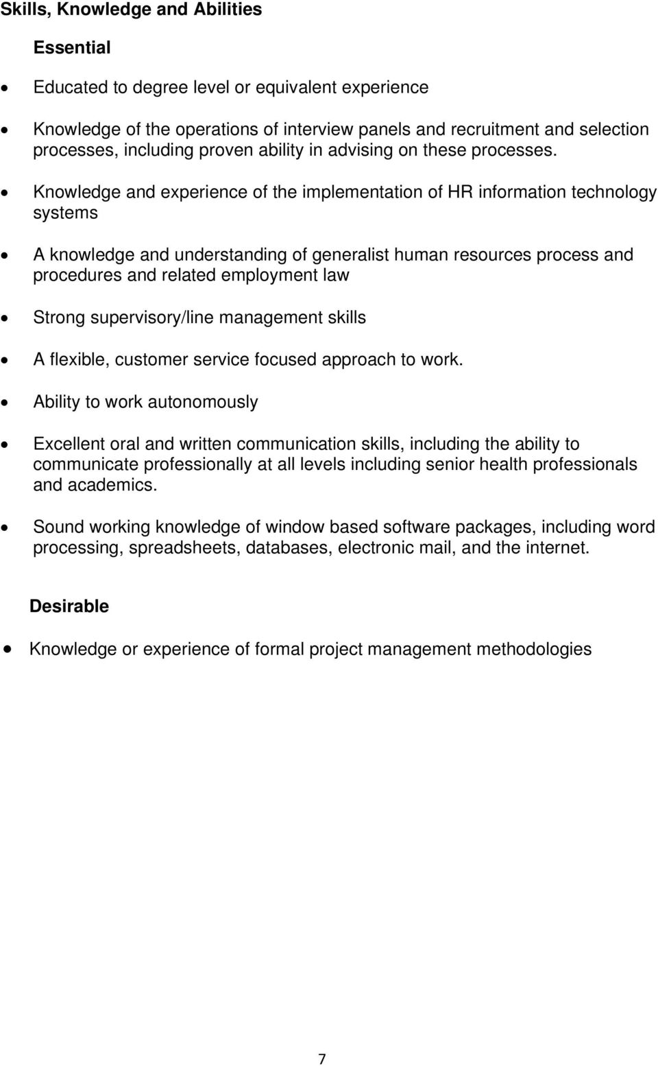 Knowledge and experience of the implementation of HR information technology systems A knowledge and understanding of generalist human resources process and procedures and related employment law