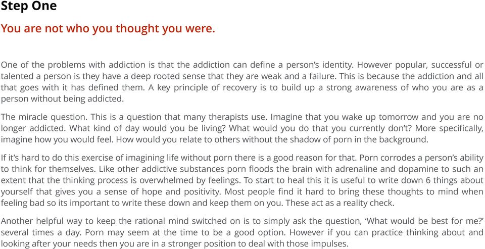 A key principle of recovery is to build up a strong awareness of who you are as a person without being addicted. The miracle question. This is a question that many therapists use.