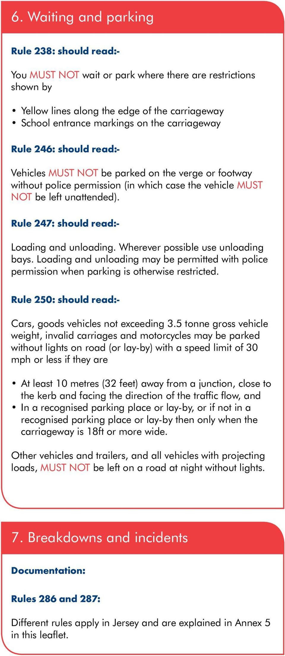 Rule 247: should read: Loading and unloading. Wherever possible use unloading bays. Loading and unloading may be permitted with police permission when parking is otherwise restricted.