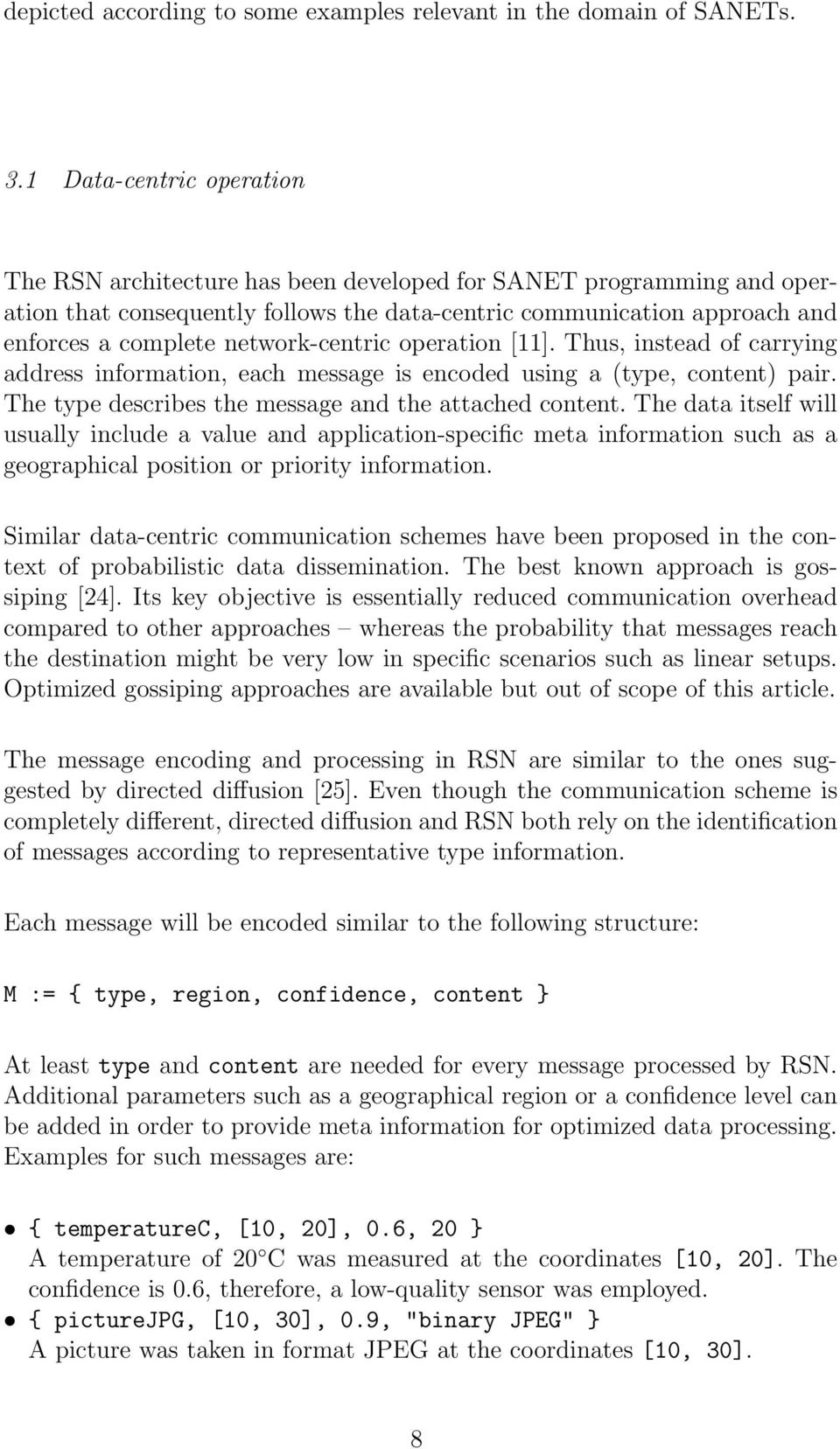 network-centric operation [11]. Thus, instead of carrying address information, each message is encoded using a (type, content) pair. The type describes the message and the attached content.