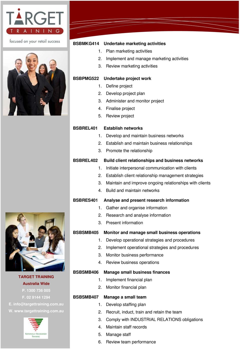 Establish and maintain business relationships 3. Promote the relationship BSBREL402 Build client relationships and business networks 1. Initiate interpersonal communication with clients 2.
