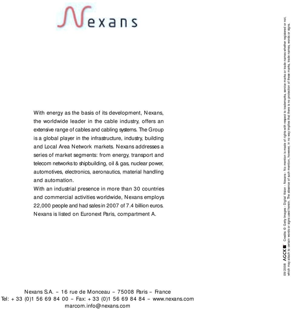 Nexans addresses a series of market segments: from energy, transport and telecom networks to shipbuilding, oil & gas, nuclear power, automotives, electronics, aeronautics, material handling and