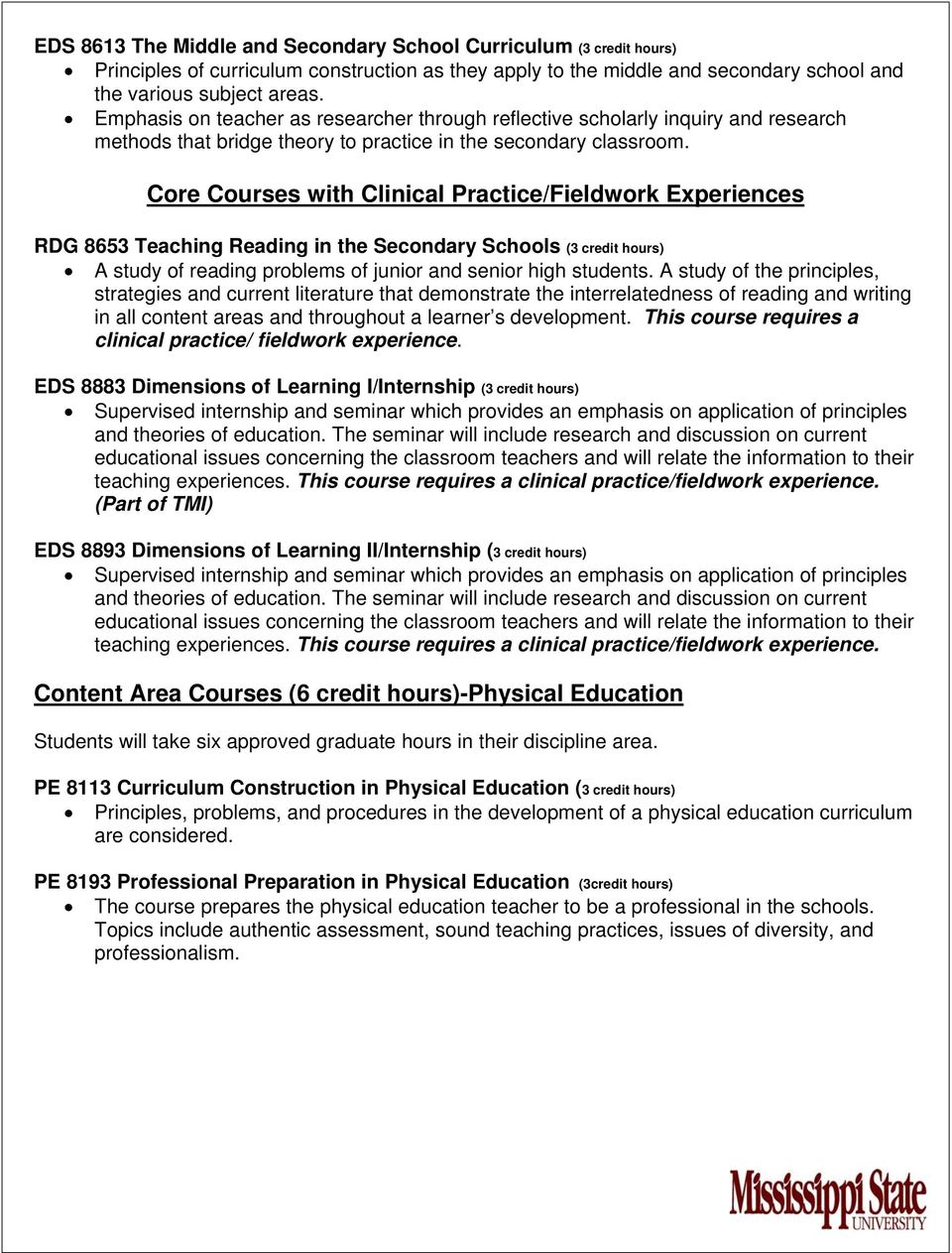 Core Courses with Clinical Practice/Fieldwork Experiences RDG 8653 Teaching Reading in the Secondary Schools (3 credit hours) A study of reading problems of junior and senior high students.