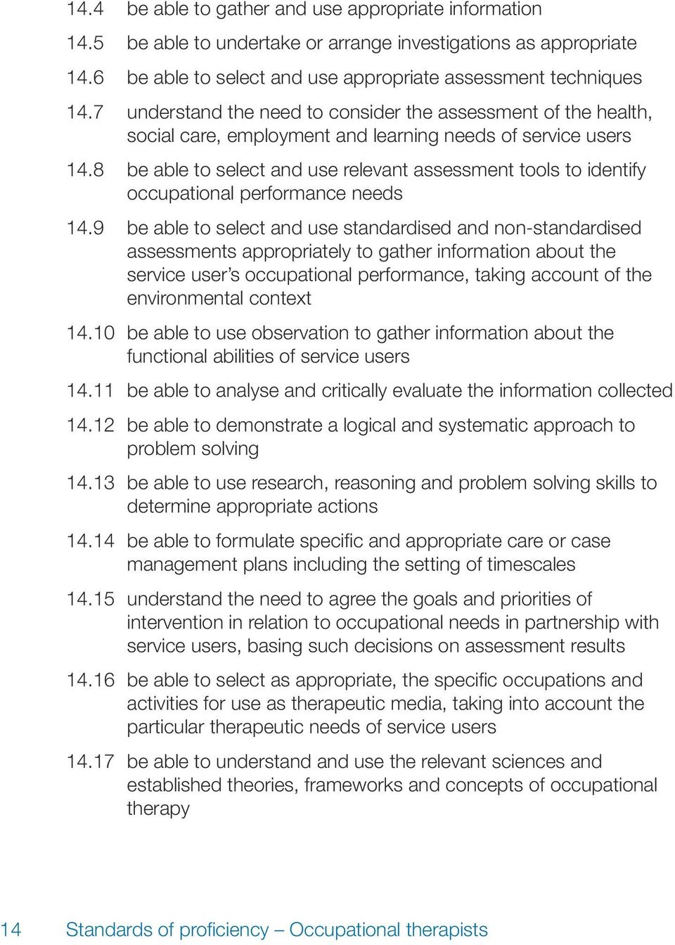 8 be able to select and use relevant assessment tools to identify occupational performance needs 14.