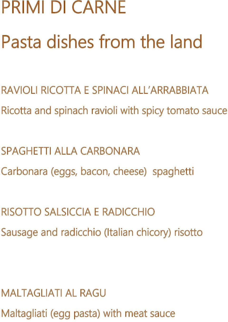 Carbonara (eggs, bacon, cheese) spaghetti RISOTTO SALSICCIA E RADICCHIO Sausage and