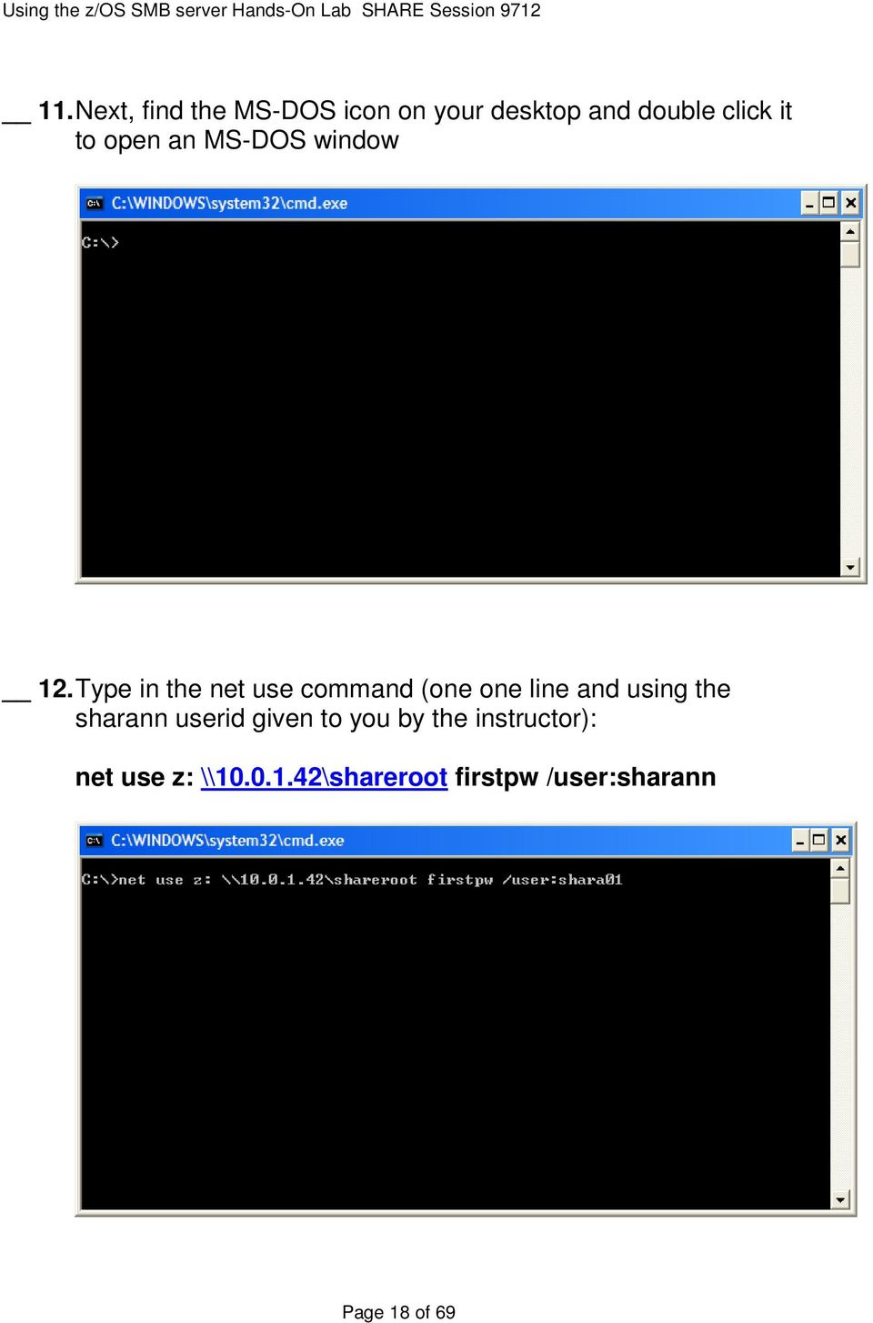 Type in the net use command (one one line and using the sharann