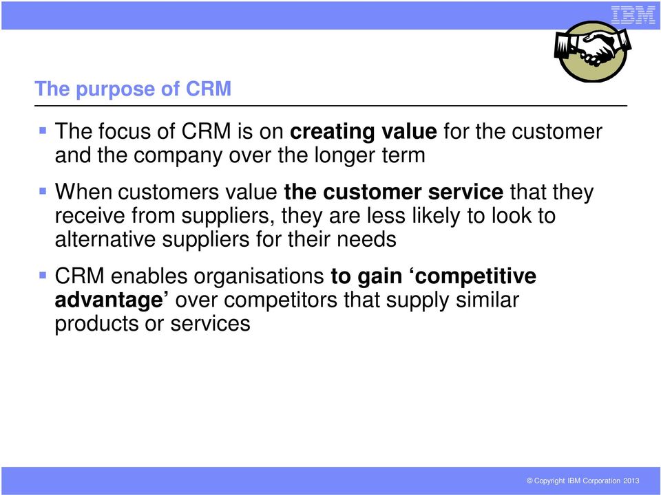 suppliers, they are less likely to look to alternative suppliers for their needs CRM enables