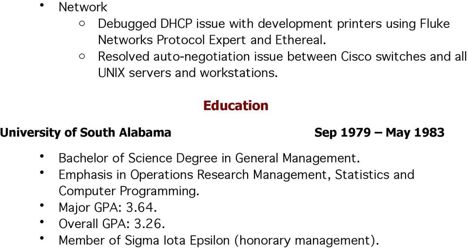 Education University of South Alabama Sep 1979 May 1983 Bachelor of Science Degree in General Management.