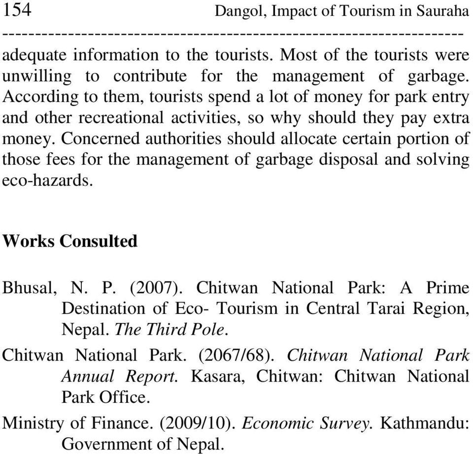 Concerned authorities should allocate certain portion of those fees for the management of garbage disposal and solving eco-hazards. Works Consulted Bhusal, N. P. (2007).