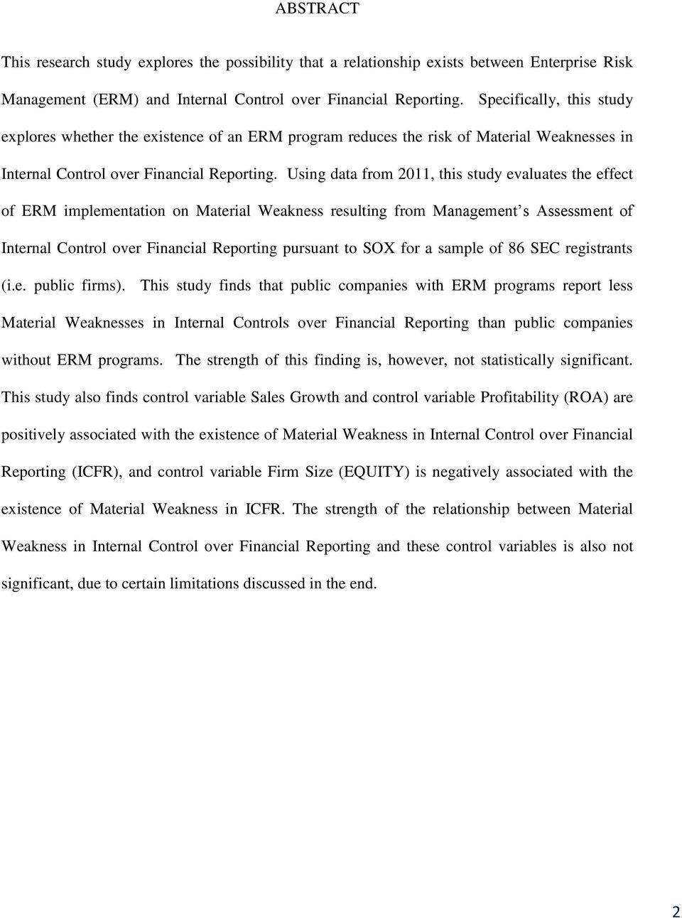 Using data from 2011, this study evaluates the effect of ERM implementation on Material Weakness resulting from Management s Assessment of Internal Control over Financial Reporting pursuant to SOX