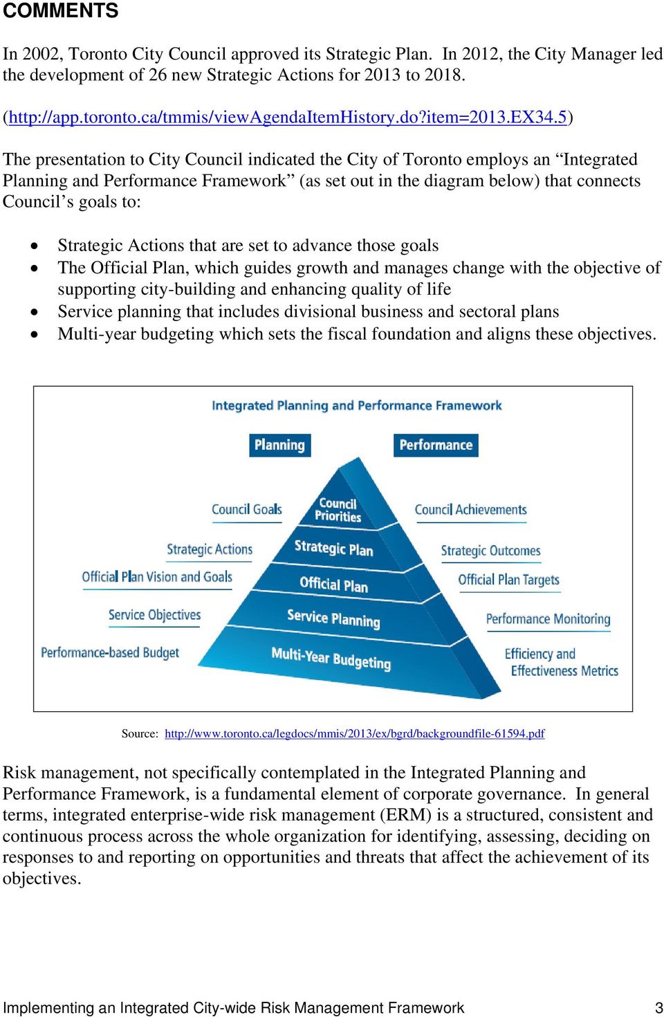 5) The presentation to City Council indicated the City of Toronto employs an Integrated Planning and Performance Framework (as set out in the diagram below) that connects Council s goals to: