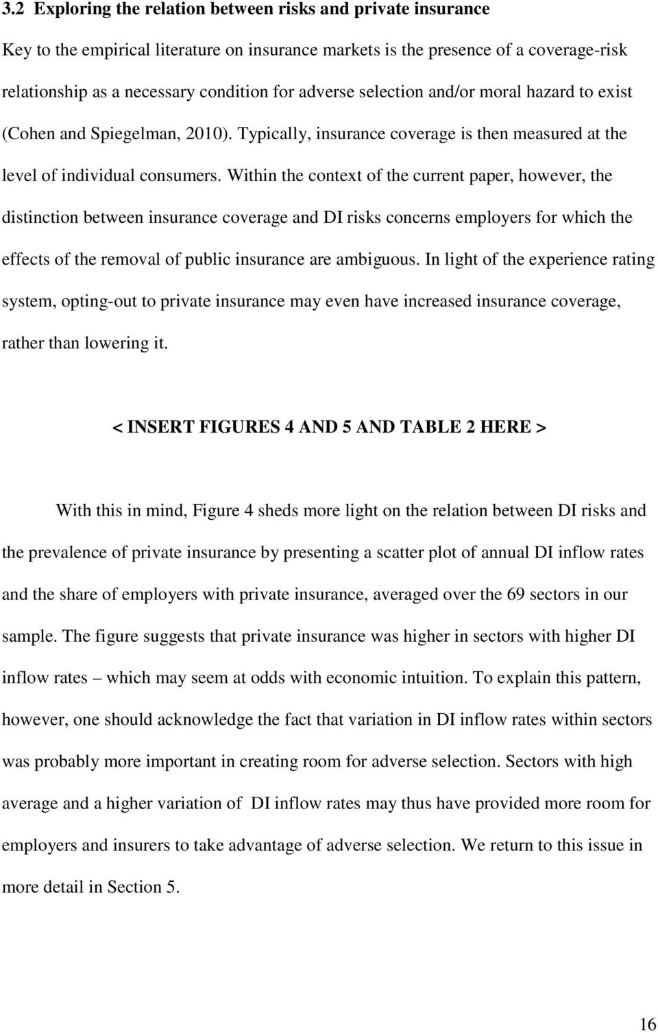 Within the context of the current paper, however, the distinction between insurance coverage and DI risks concerns employers for which the effects of the removal of public insurance are ambiguous.