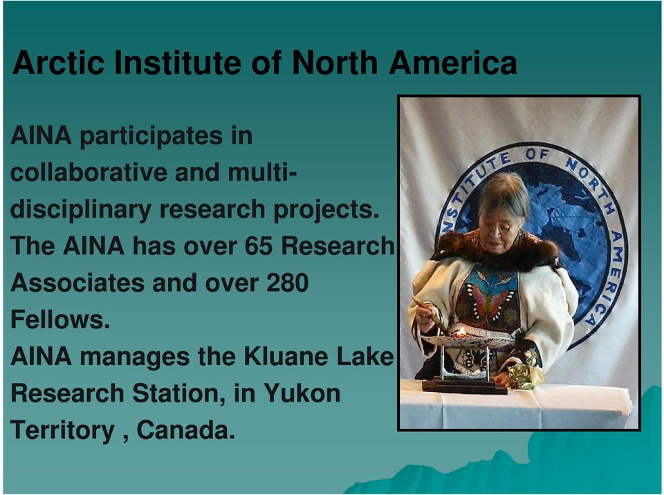 The AINA has over 65 Research Associates and over 280 Fellows.