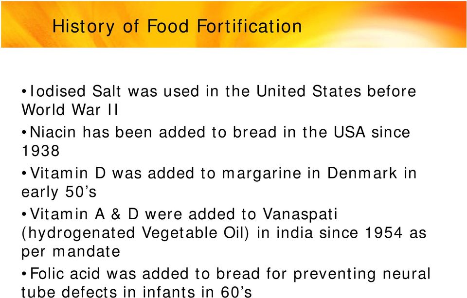 in early 50 s Vitamin A & D were added to Vanaspati (hydrogenated Vegetable Oil) in india since