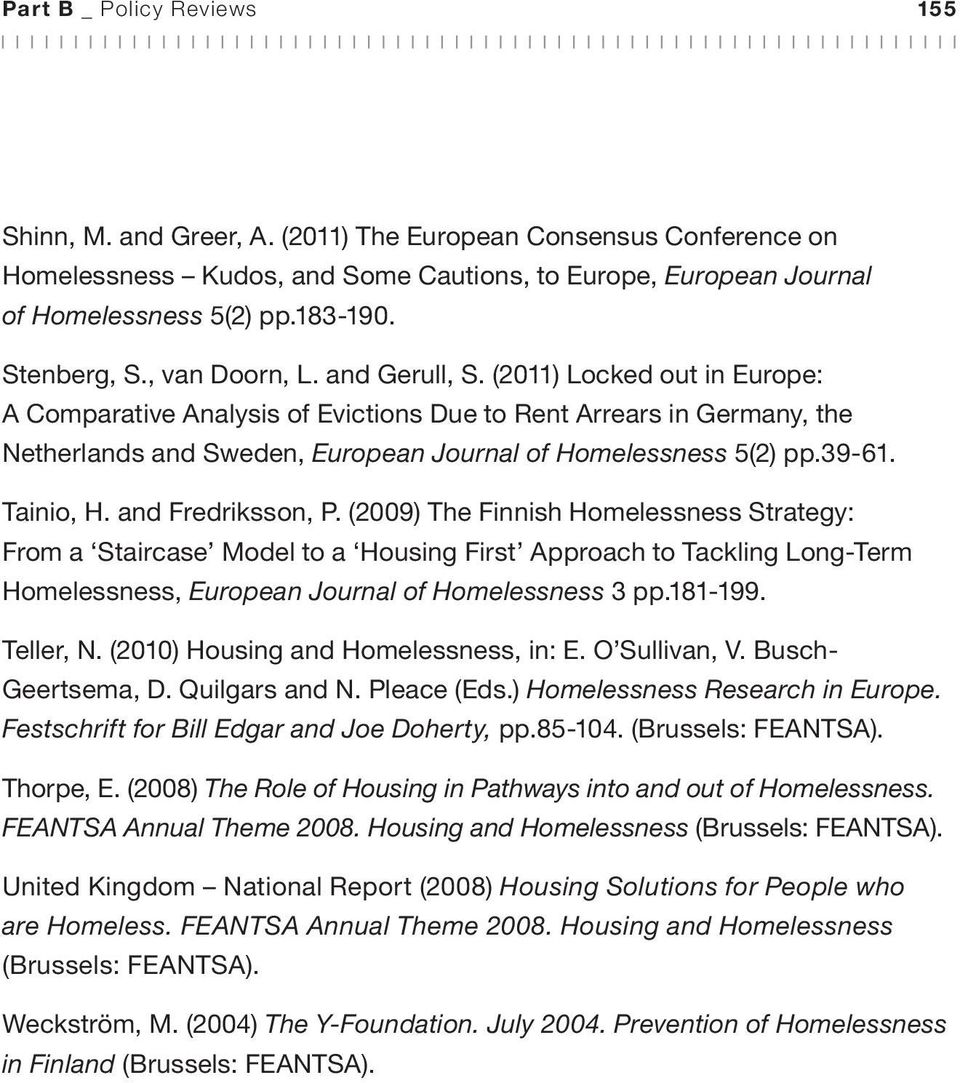 and Fredriksson, P. (2009) The Finnish Homelessness Strategy: From a Staircase Model to a Housing First Approach to Tackling Long-Term Homelessness, European Journal of Homelessness 3 pp.181-199.
