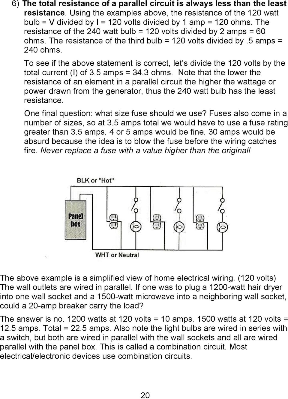 The resistance of the third bulb = 120 volts divided by.5 amps = 240 ohms. To see if the above statement is correct, let s divide the 120 volts by the total current (I) of 3.5 amps = 34.3 ohms.