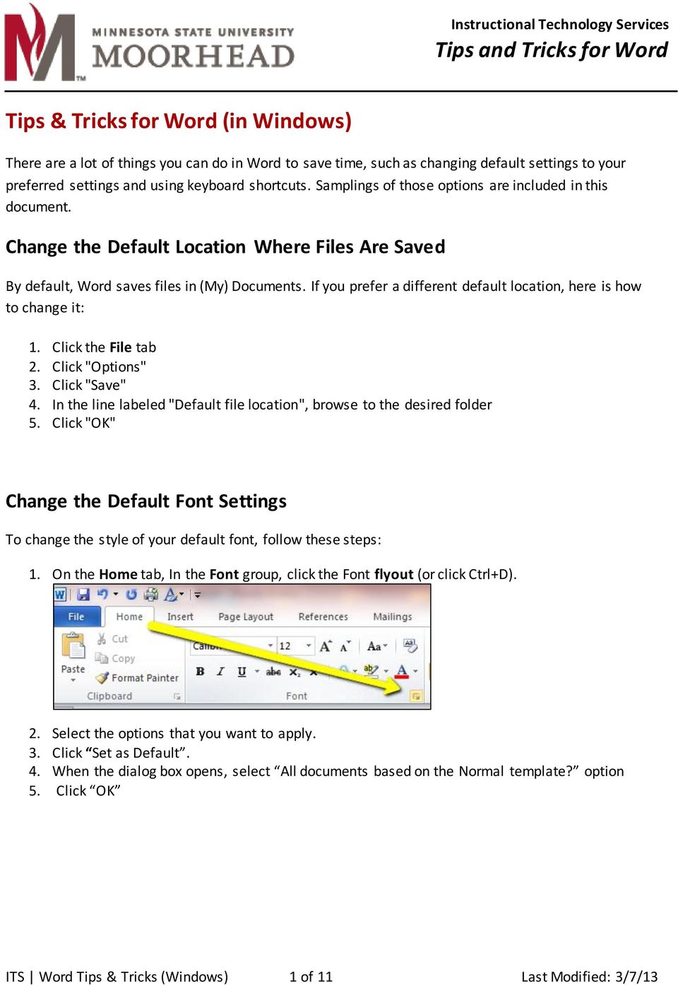 Change the Default Location Where Files Are Saved By default, Word saves files in (My) Documents. If you prefer a different default location, here is how to change it: 1. Click the File tab 2.