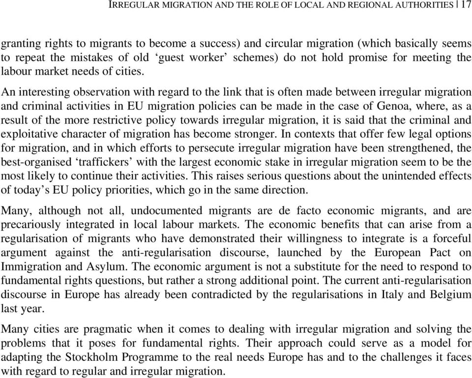 An interesting observation with regard to the link that is often made between irregular migration and criminal activities in EU migration policies can be made in the case of Genoa, where, as a result