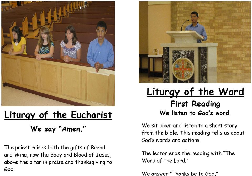 praise and thanksgiving to God. Liturgy of the Word First Reading We listen to God s word.