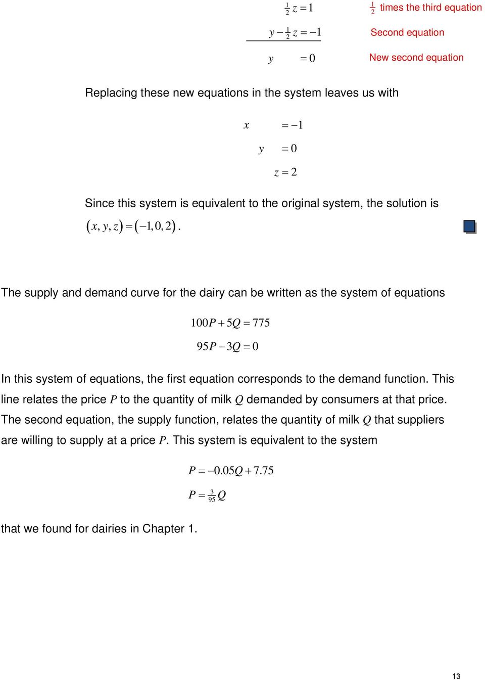 The supply and demand curve for the dairy can be written as the system of equations 00P Q 77 9PQ0 In this system of equations, the first equation corresponds to the demand