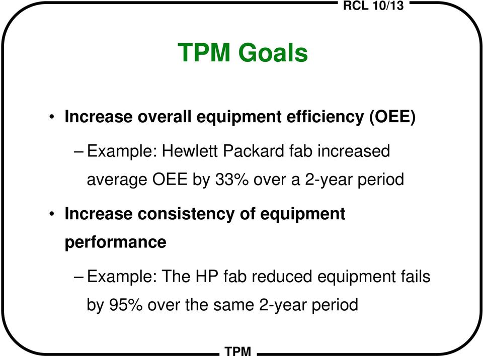 period Increase consistency of equipment performance Example: