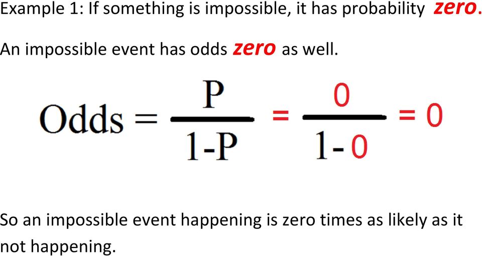 An impossible event has odds zero as well.