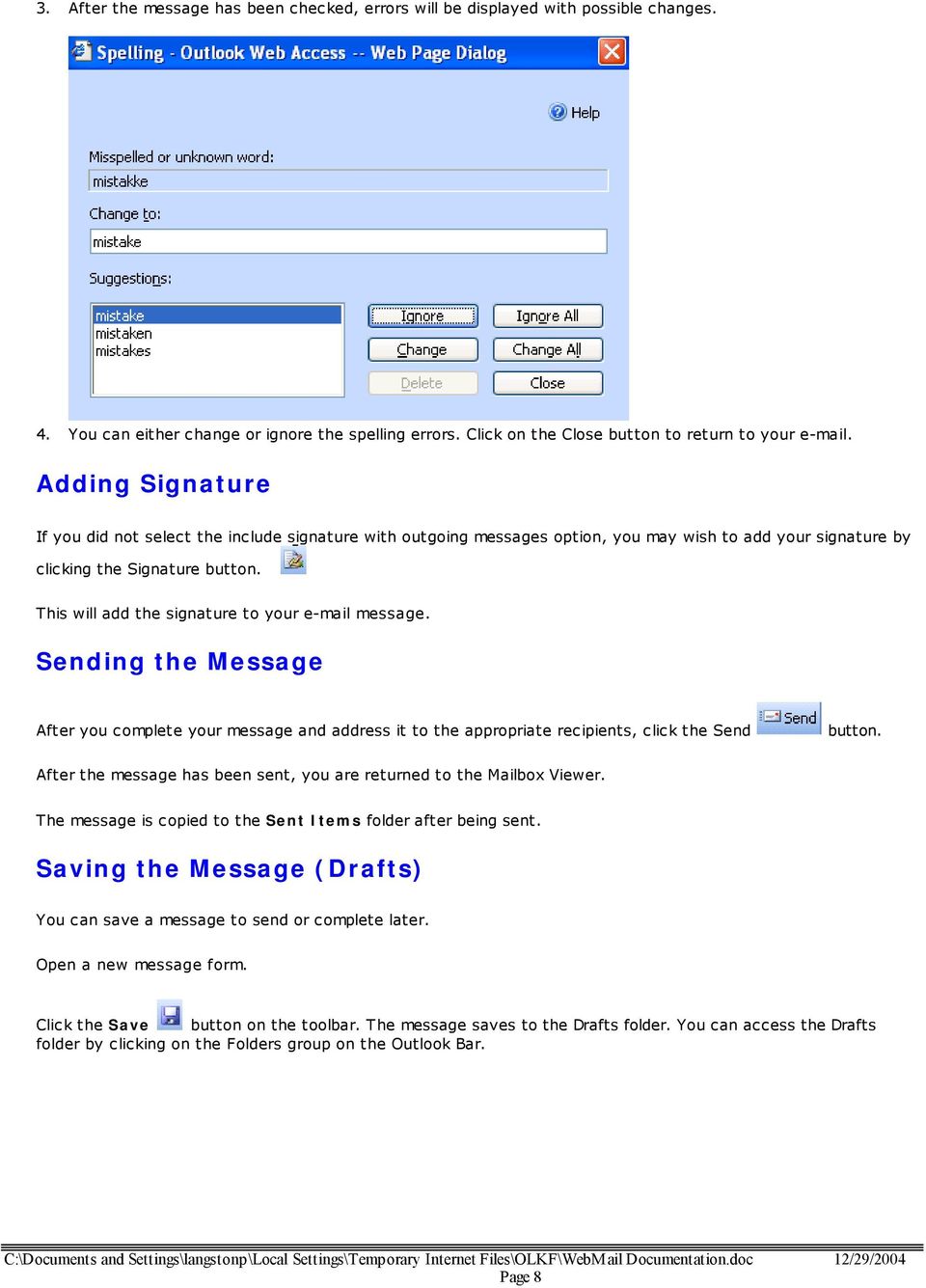 This will add the signature to your e-mail message. Sending the Message After you complete your message and address it to the appropriate recipients, click the Send button.