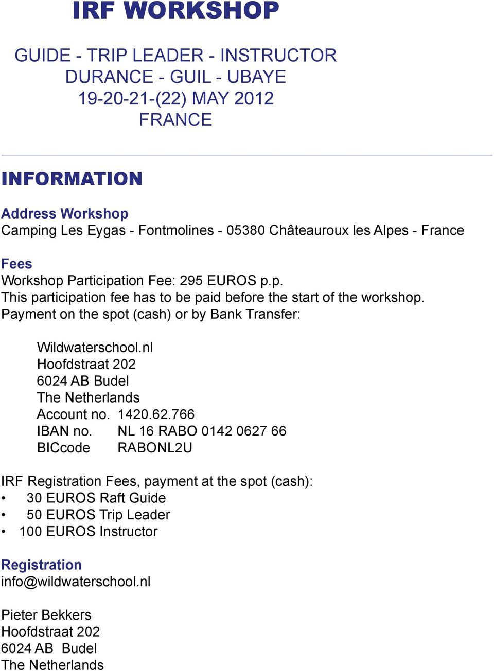 NL 16 RABO 0142 0627 66 BICcode RABONL2U IRF Registration Fees, payment at the spot (cash): 30 EUROS Raft Guide 50 EUROS Trip Leader 100 EUROS Instructor