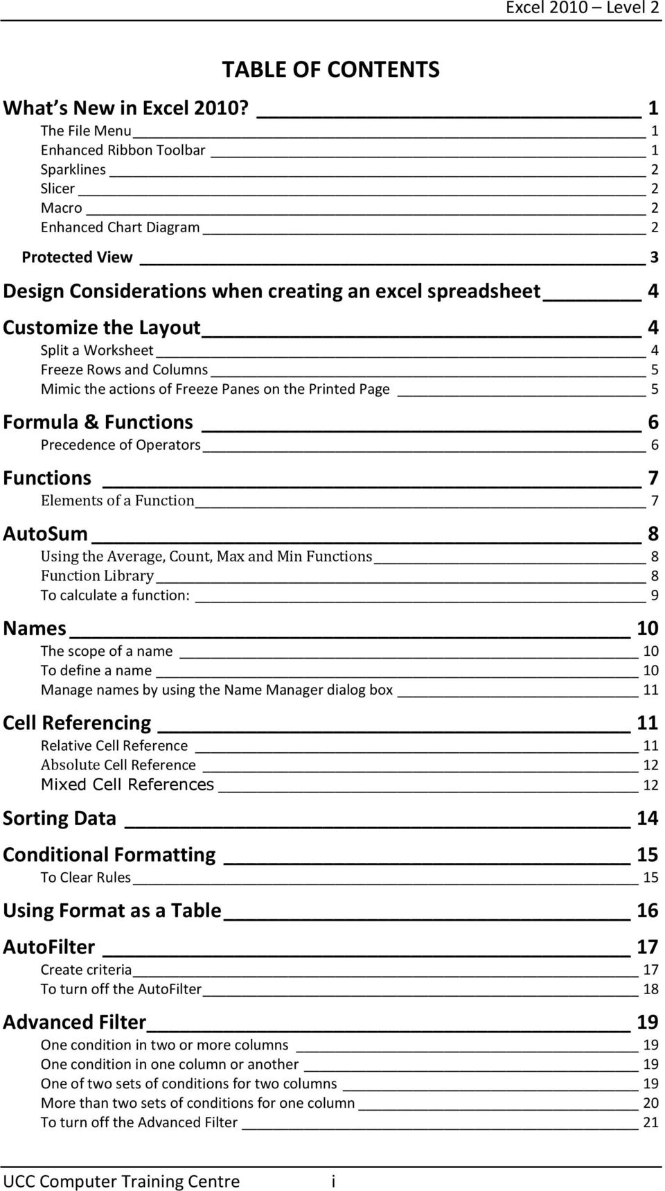 Split a Worksheet 4 Freeze Rows and Columns 5 Mimic the actions of Freeze Panes on the Printed Page 5 Formula & Functions 6 Precedence of Operators 6 Functions 7 Elements of a Function 7 AutoSum 8