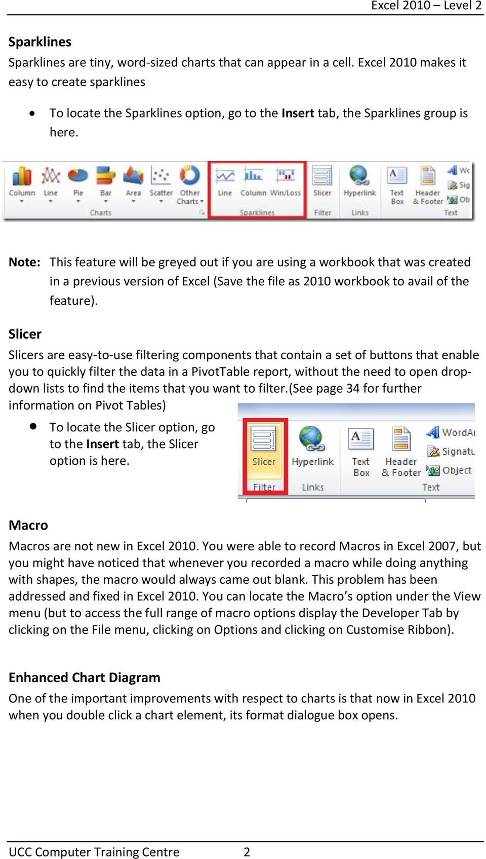 Note: This feature will be greyed out if you are using a workbook that was created in a previous version of Excel (Save the file as 2010 workbook to avail of the feature).