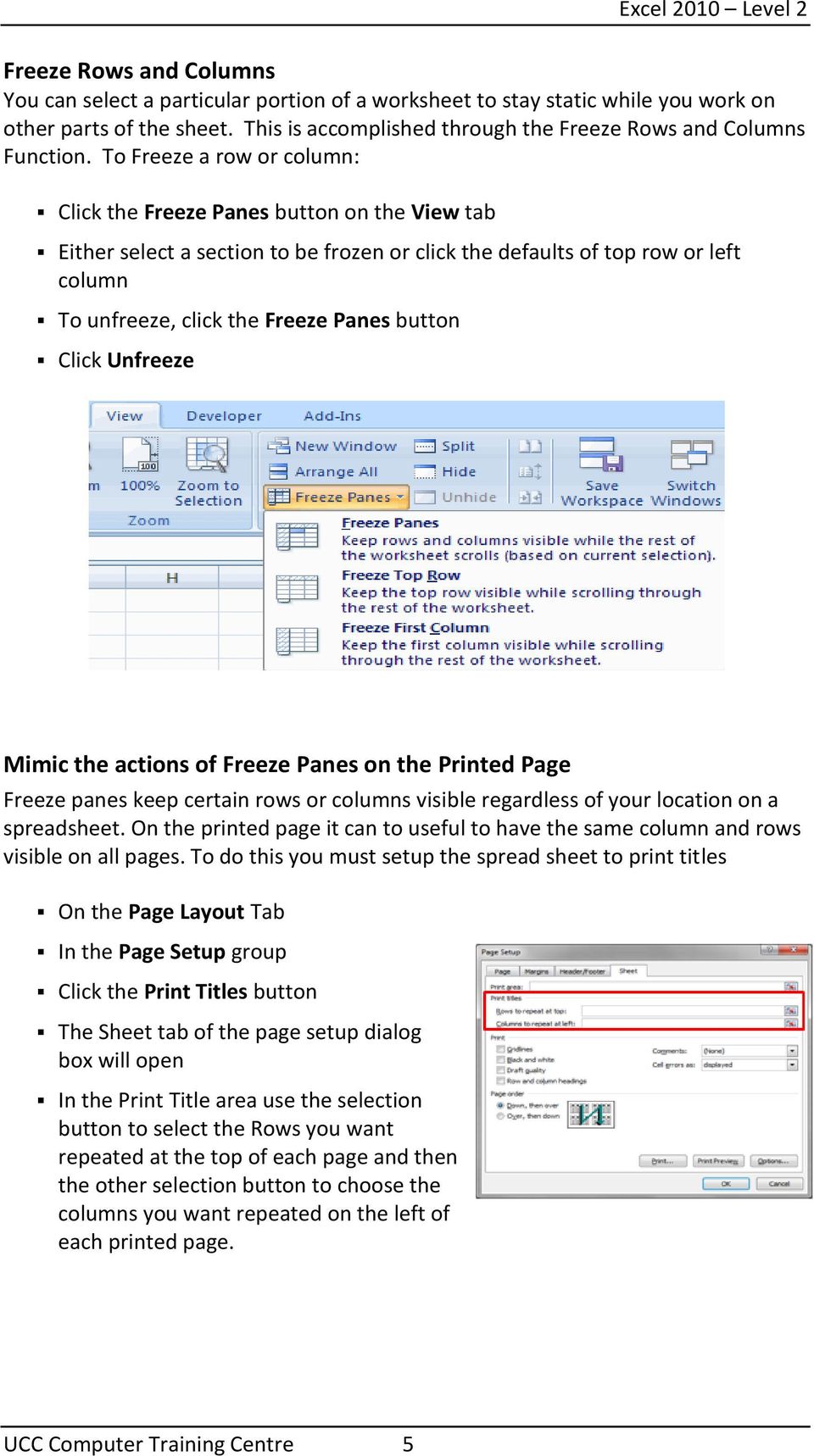 button Click Unfreeze Mimic the actions of Freeze Panes on the Printed Page Freeze panes keep certain rows or columns visible regardless of your location on a spreadsheet.