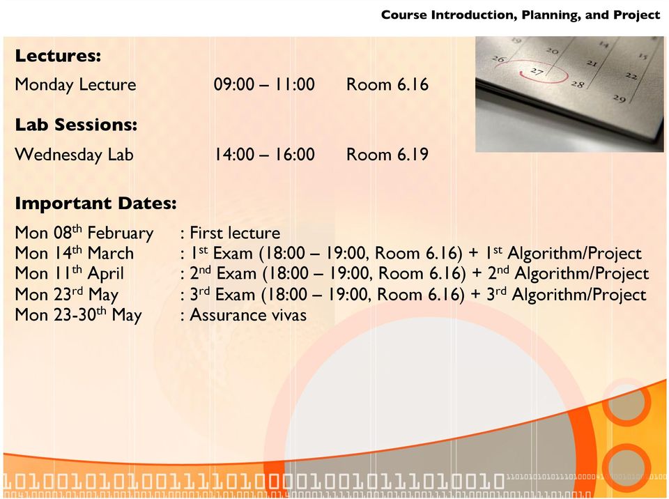 16) + 1 st Algorithm/Project Mon 11 th April : 2 nd Exam (18:00 19:00, Room 6.