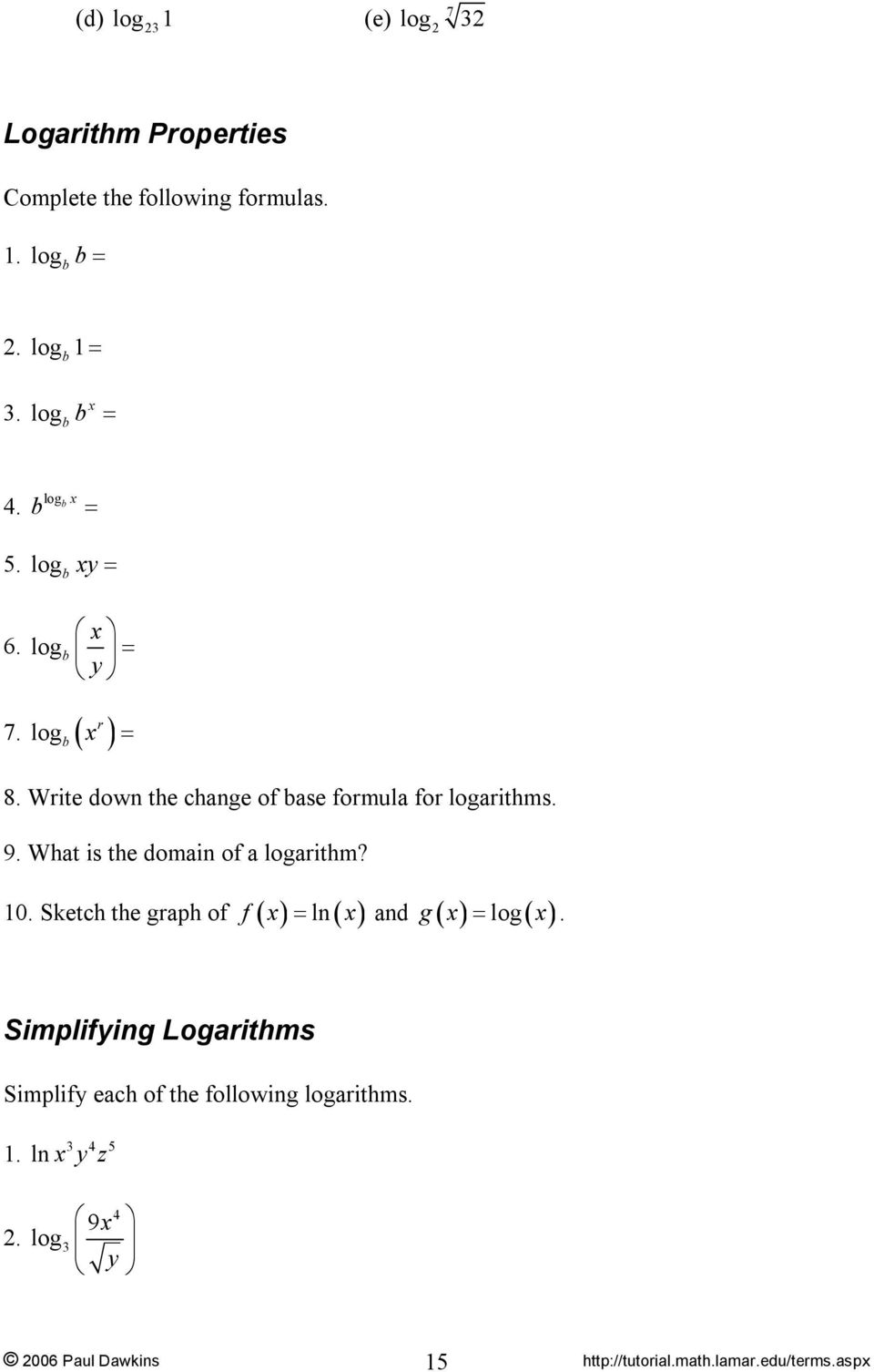 Write down the change of base formula for logarithms. 9. What is the domain of a logarithm? 10.