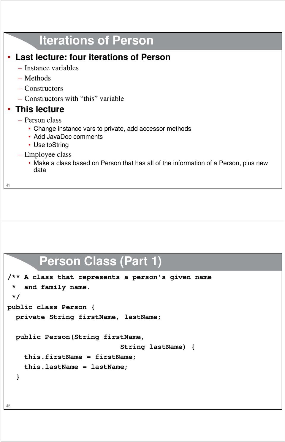of the information of a Person, plus new data 41 Person Class (Part 1) /** A class that represents a person's given name * and family name.