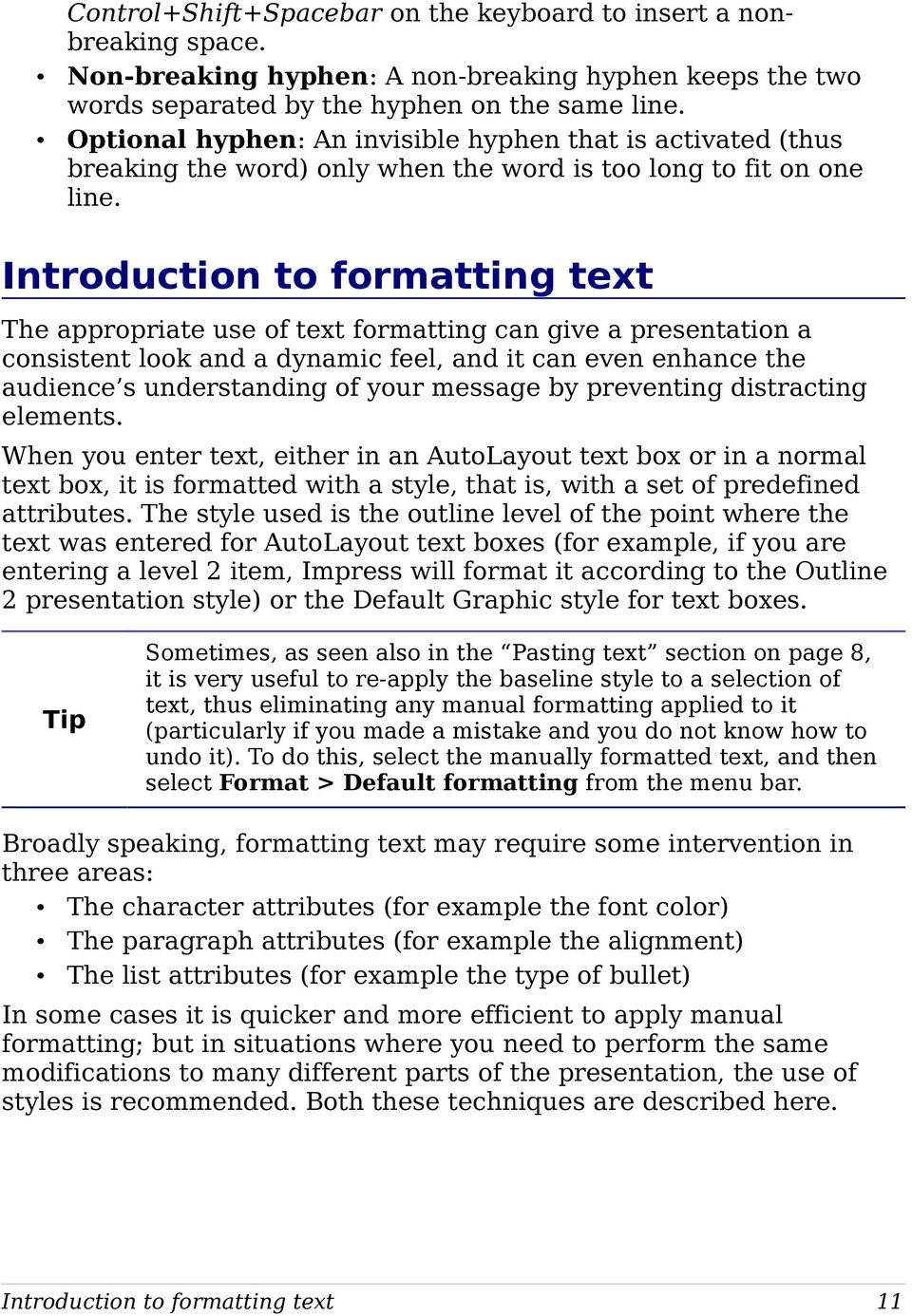 Introduction to formatting text The appropriate use of text formatting can give a presentation a consistent look and a dynamic feel, and it can even enhance the audience s understanding of your